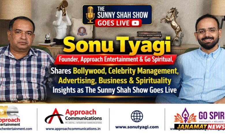 Sonu Tyagi, Founder, Approach Entertainment & Go Spiritual, Shares Bollywood, Celebrity Management, Advertising, Business & Spirituality Insights As The Sunny Shah Show Goes Live. -